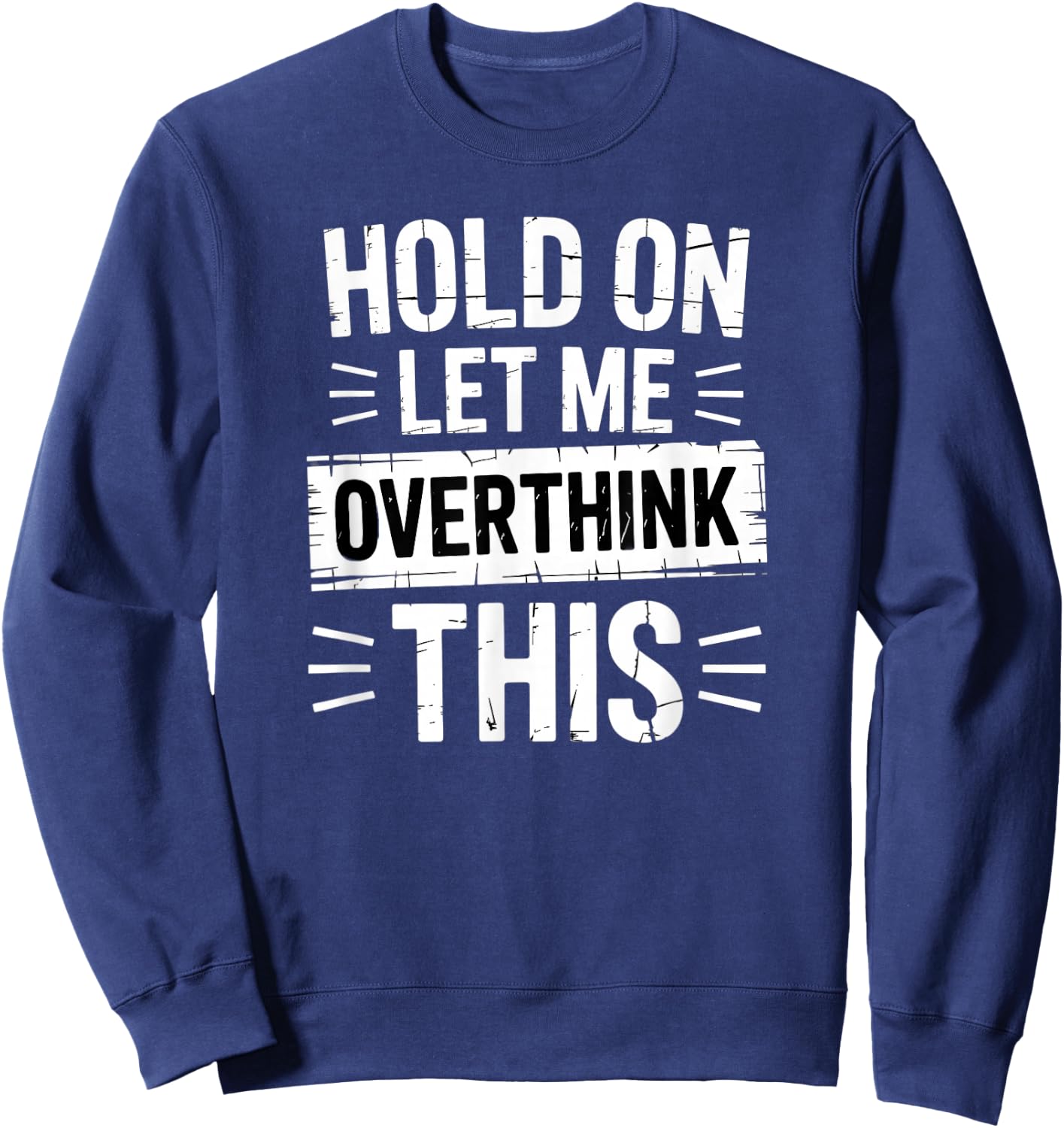 Hold On Let Me Overthink This Funny Overthinker Sweatshirt - Sweatshirt | Navy