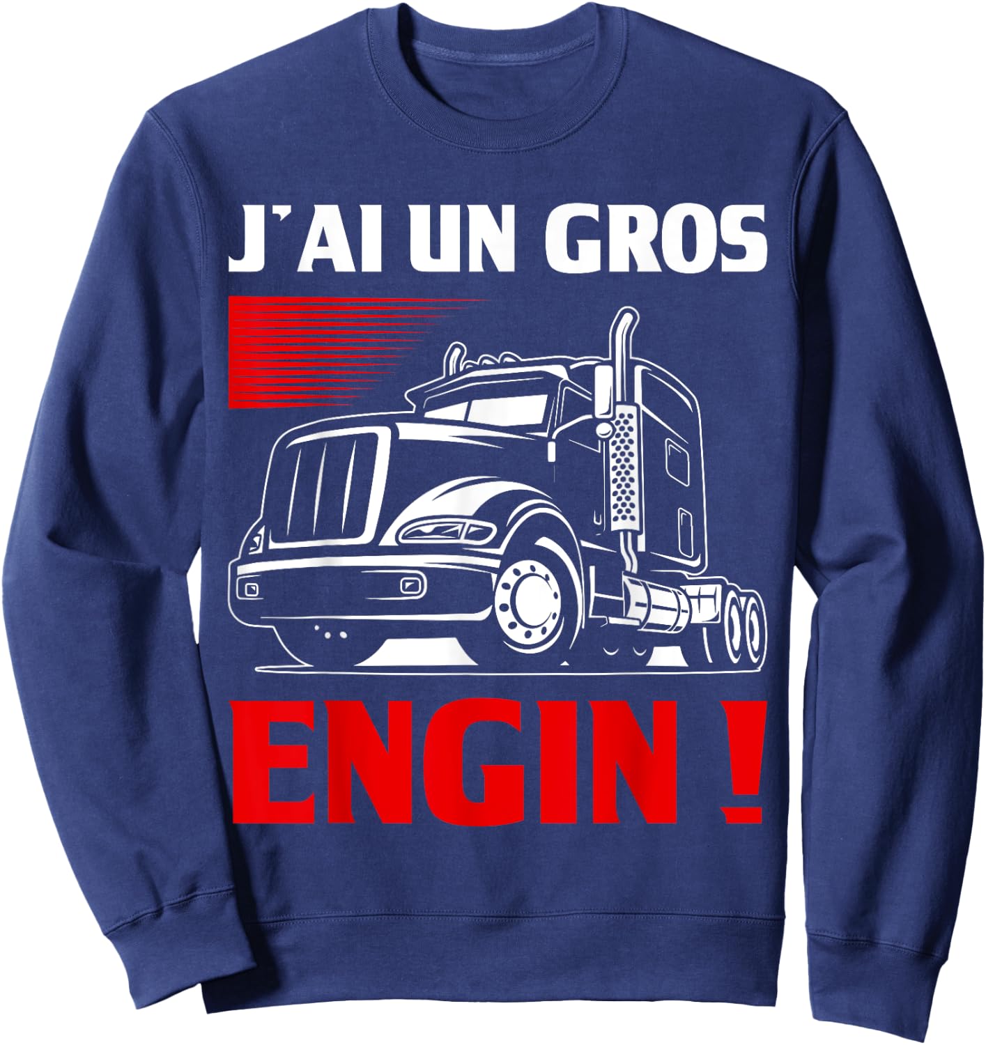 Humour J'ai Un Gros Engin | Chauffeur Routier Cadeau Trucks , Black, S Sweatshirt - Sweatshirt | Navy