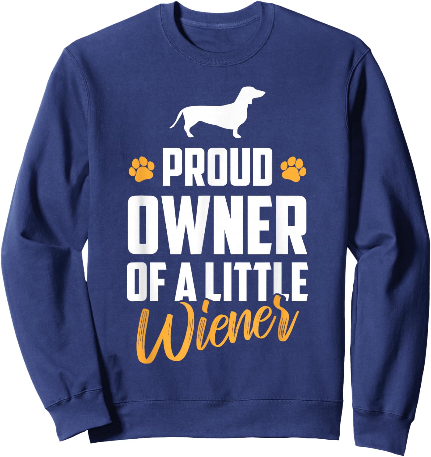 Proud Owner of a Little Wiener Funny Dachshund Owner Sweatshirt - Sweatshirt | Navy