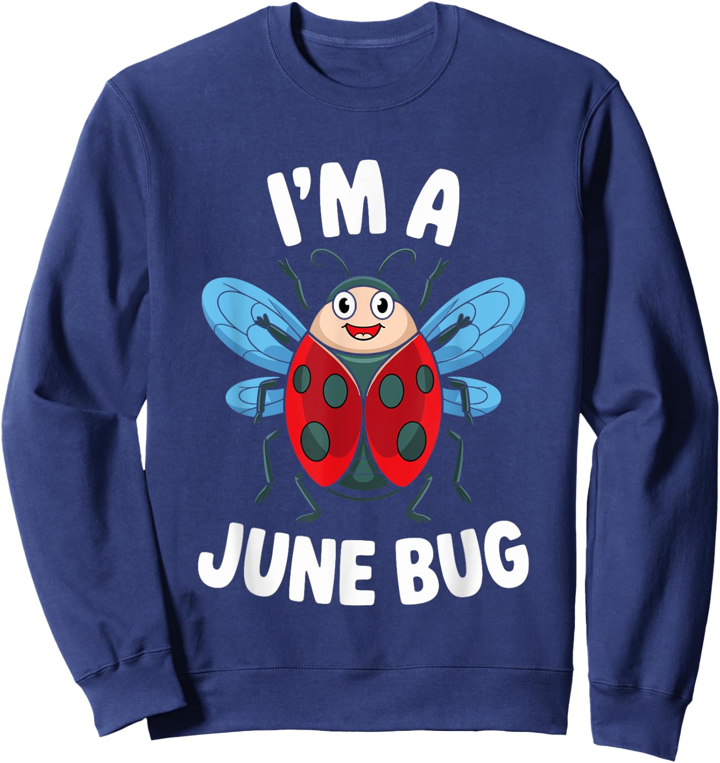 I'm A June Bug Cute Insect Humor Sweatshirt - Sweatshirt | Navy