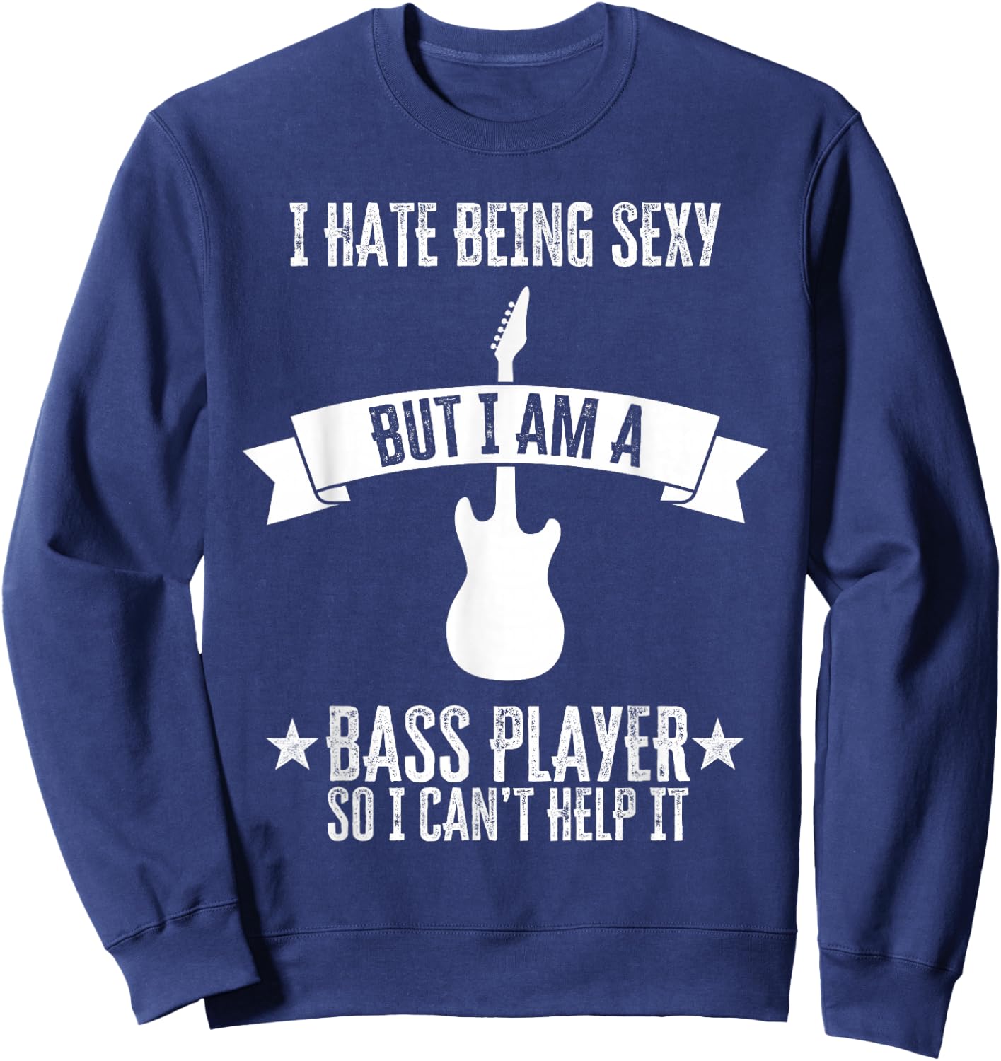 Funny Bassist I Hate Being Sexy But I'm A Bass Player Sweatshirt - Sweatshirt | Navy