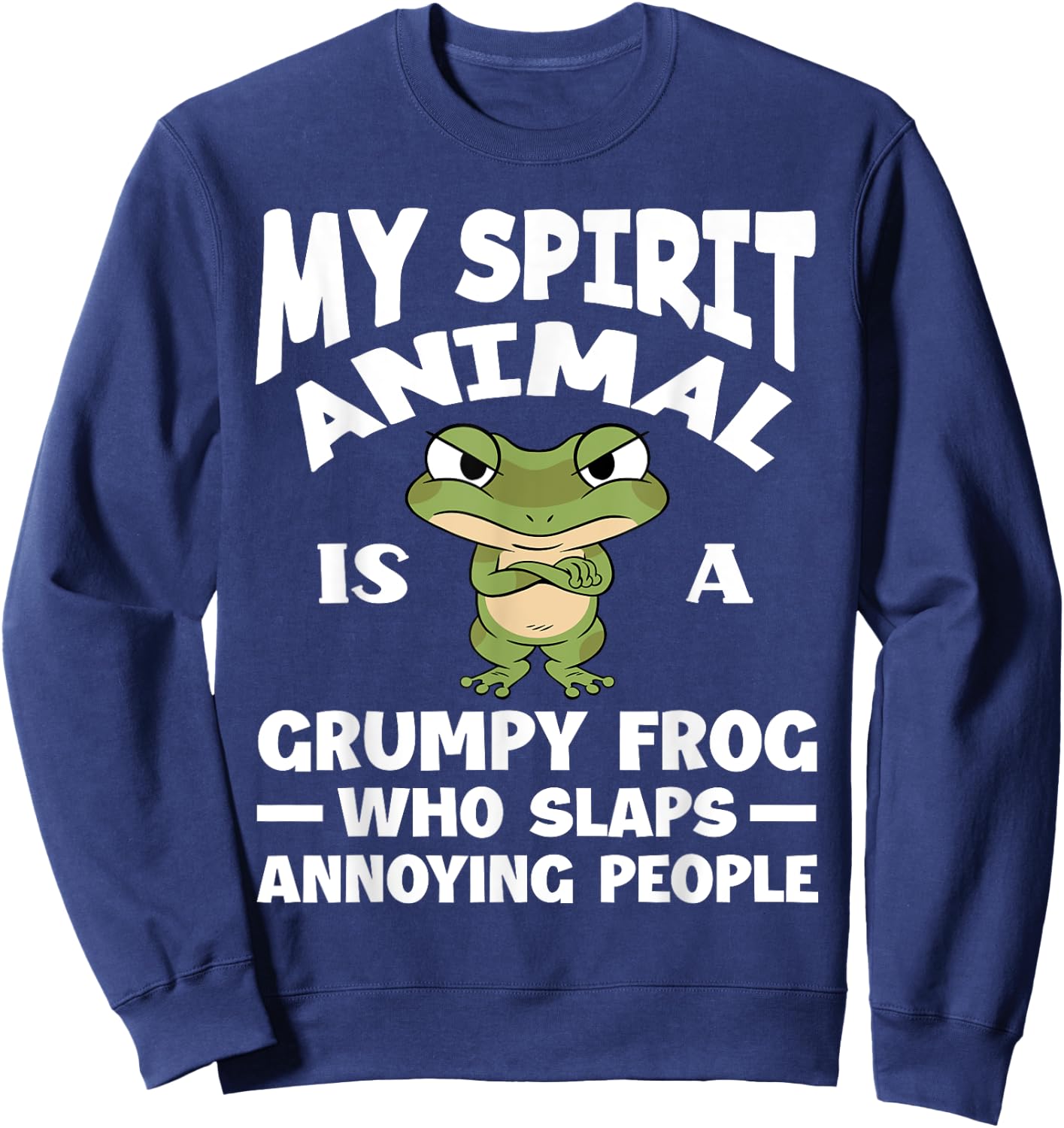 My Spirit Animal Is A Grumpy Frog Lover Funny Frog Sweatshirt - Sweatshirt | Navy