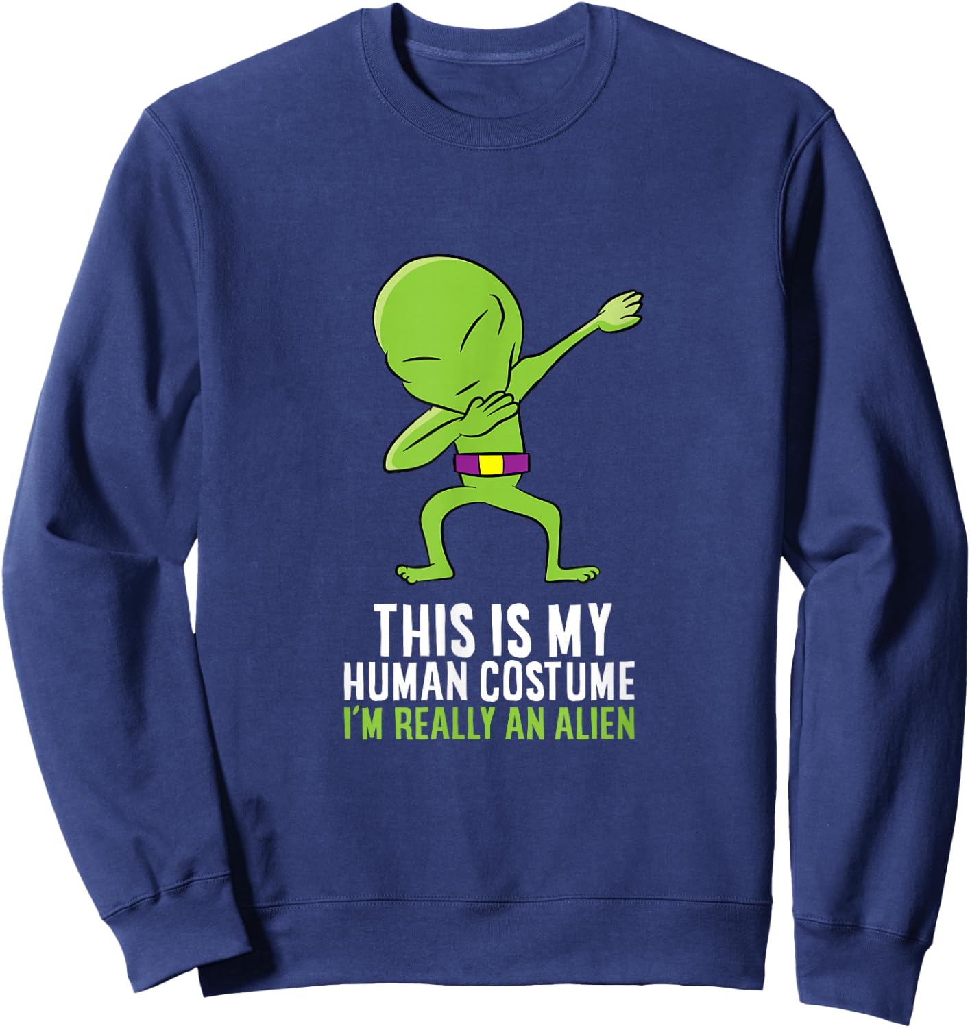 Alien Costume This Is My Human Costume I'm Really An Alien Sweatshirt - Sweatshirt | Navy