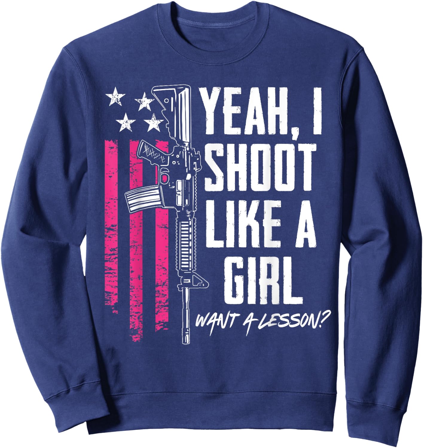 Yeah I Shoot Like A Girl Want A Lesson - Funny Gun Sweatshirt - Sweatshirt | Navy