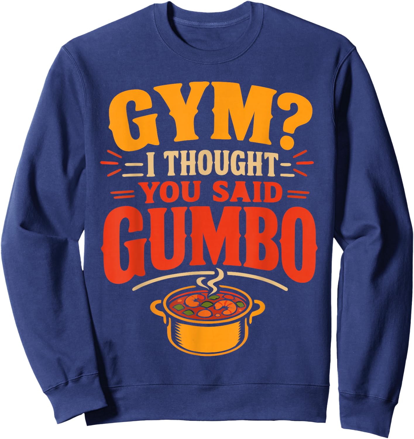 Gumbo Humor Cajun Louisiana Food Sweatshirt - Sweatshirt | Navy
