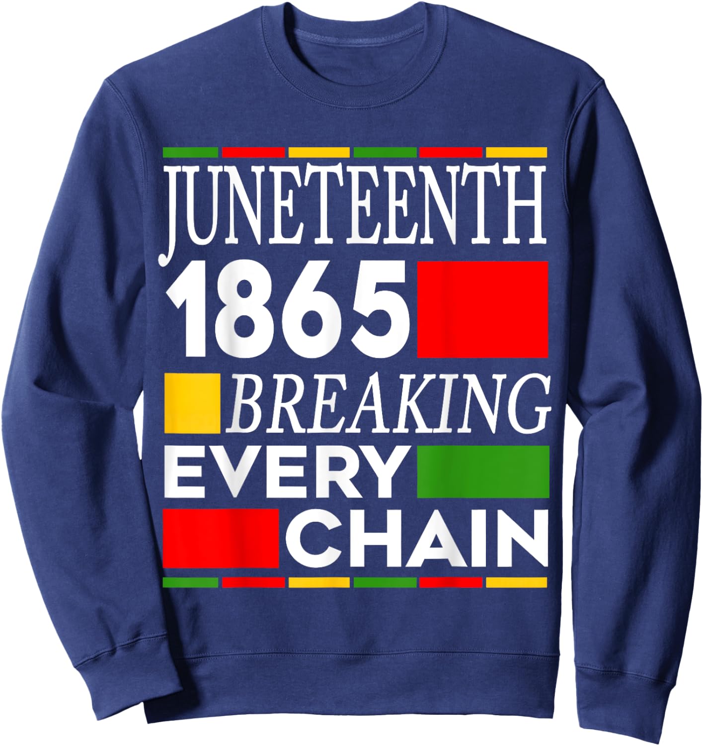 Juneteenth Breaking Every Chain Freedom Since 1865 Women Men Sweatshirt - Sweatshirt | Navy