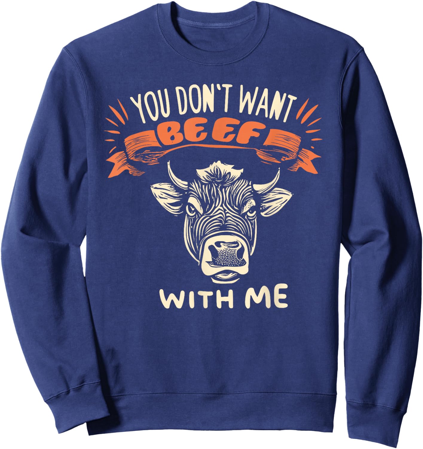 Hilarious You Don't Want Beef With Me Sweatshirt - Sweatshirt | Navy