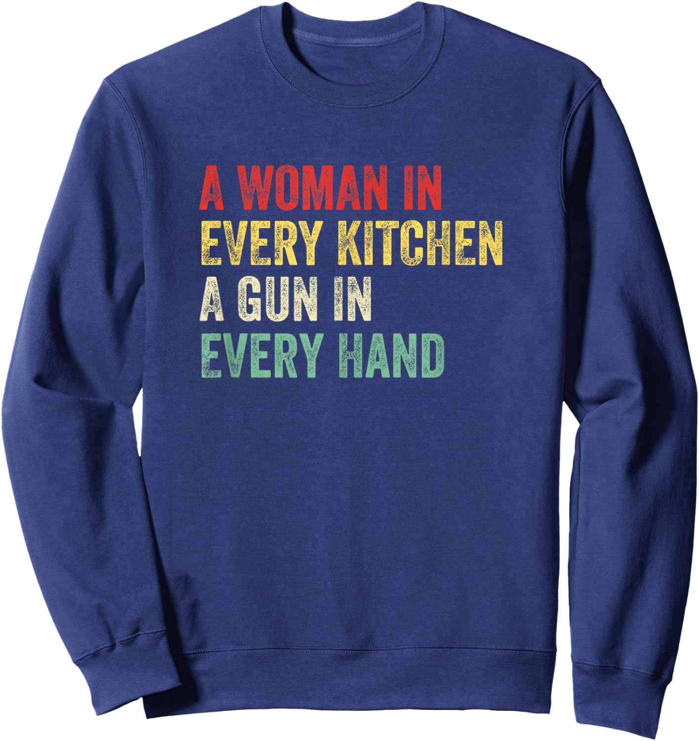 A woman in every kitchen A gun in each hand Funny men and women Sweatshirt - Sweatshirt | Navy