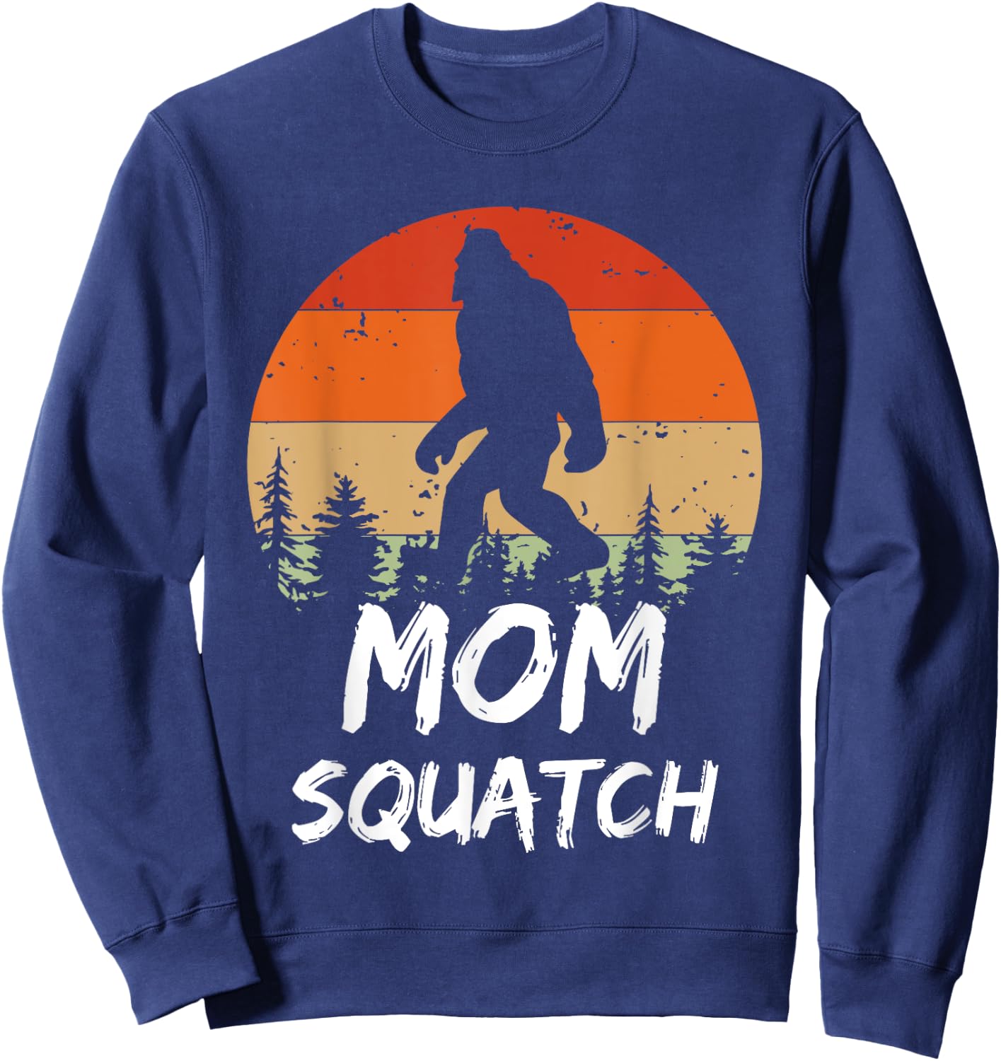 Funny Mom Squatch Sasquatch Yeti Or Bigfoot Mommy Humor Sweatshirt - Sweatshirt | Navy