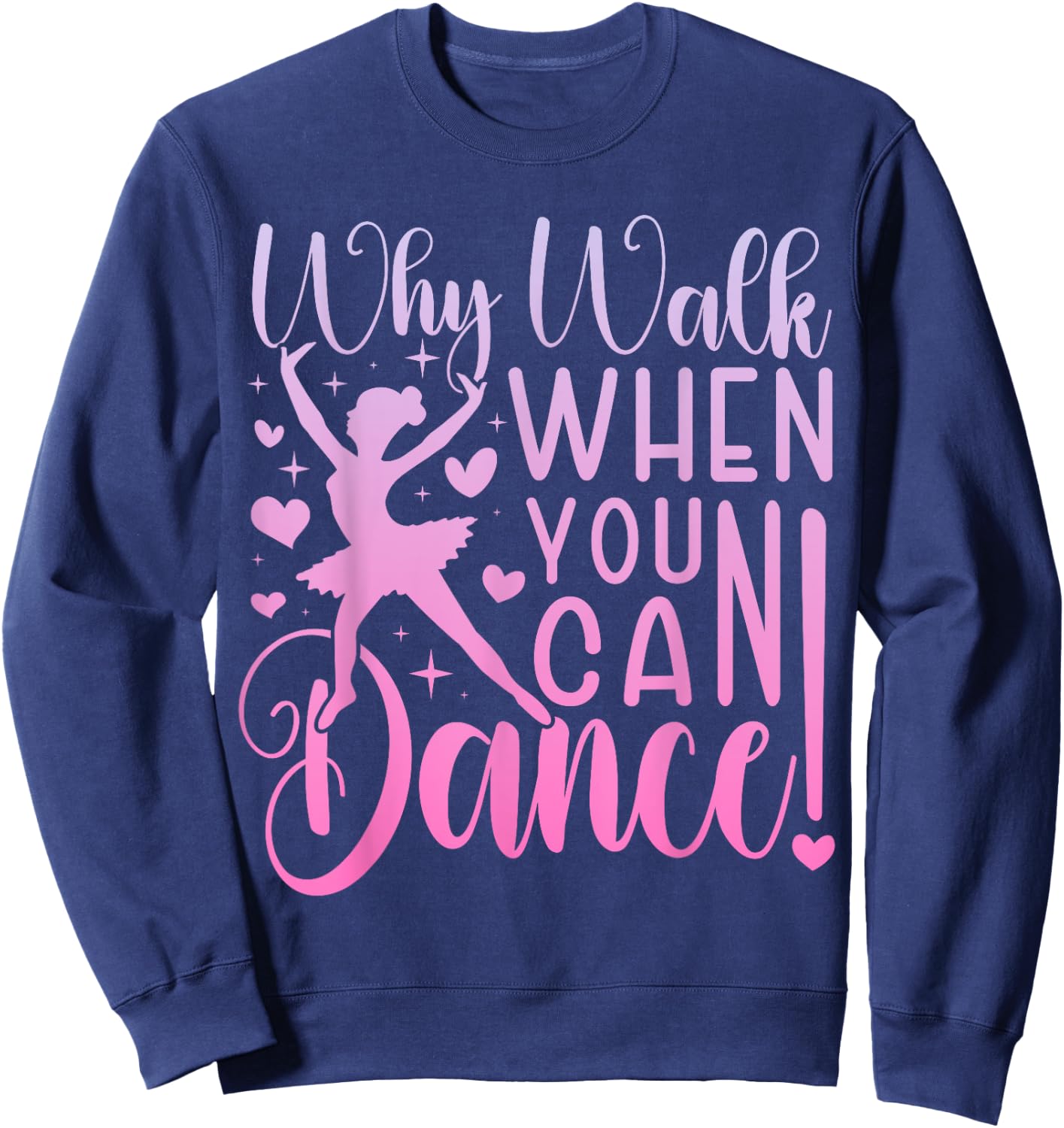Why Walk When You Can Dance Cute Ballet Recital Girls Top Sweatshirt - Sweatshirt | Navy