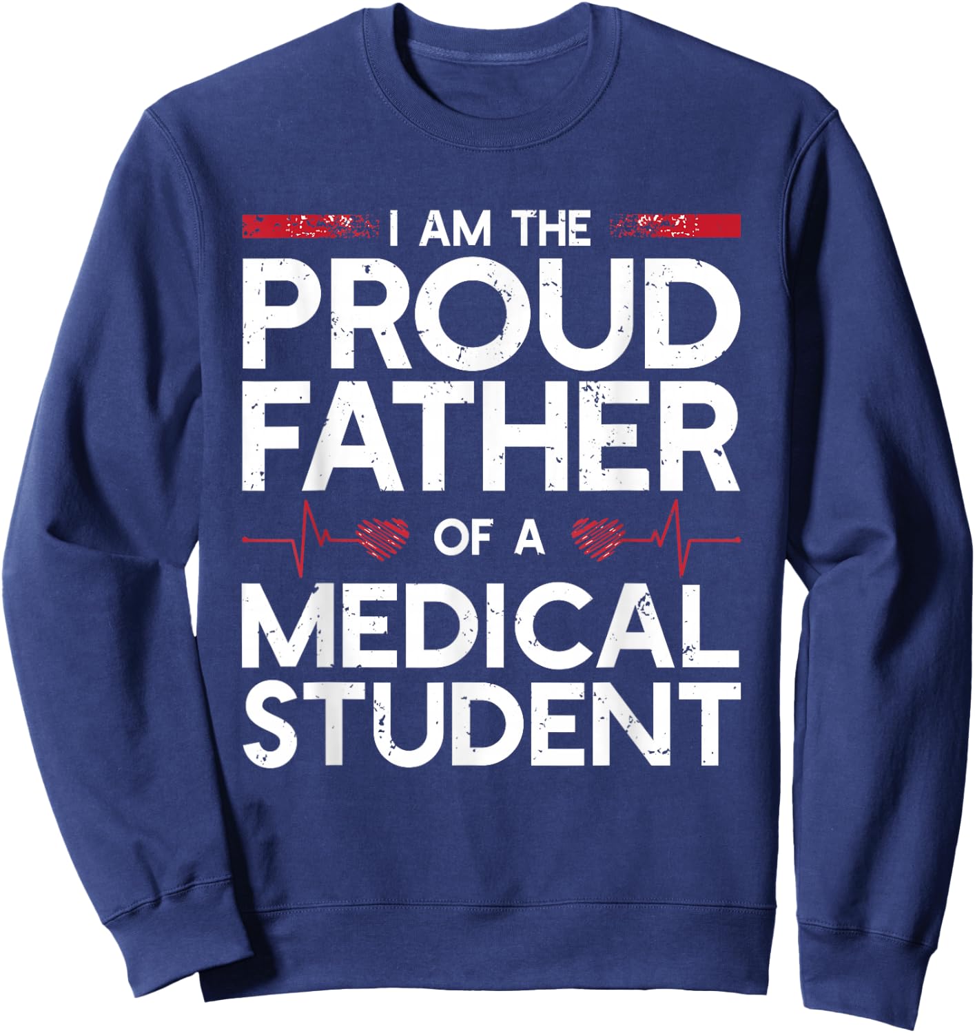 I Am The Proud Father Of A Medical Student Sweatshirt - Sweatshirt | Navy