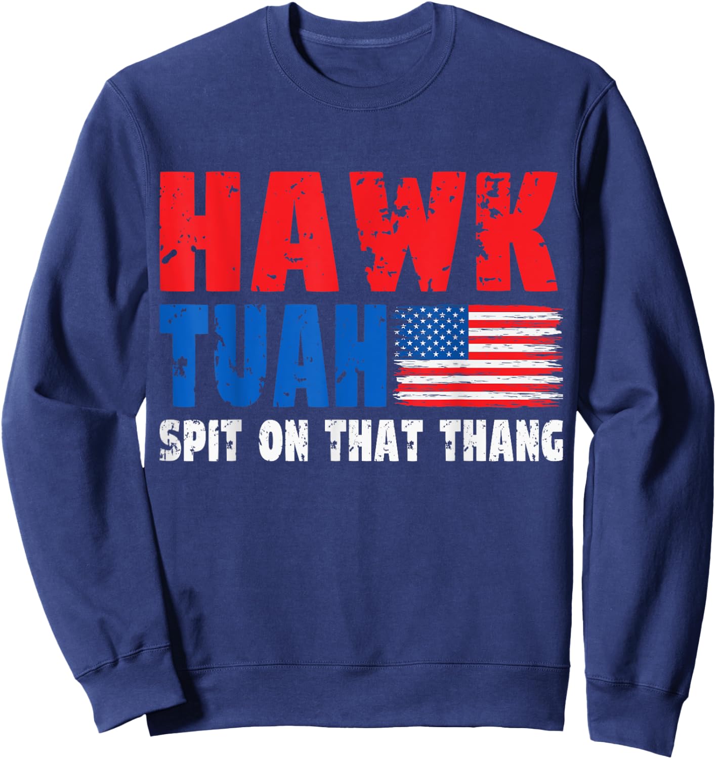 Hawk Tuah American Flag Blue Red White Men Women USA Funny Sweatshirt - Sweatshirt | Navy