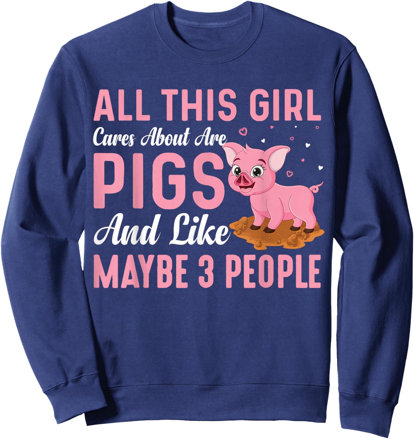 All This Girl Cares About Are Pigs And Like Maybe 3 People Sweatshirt - Sweatshirt | Navy