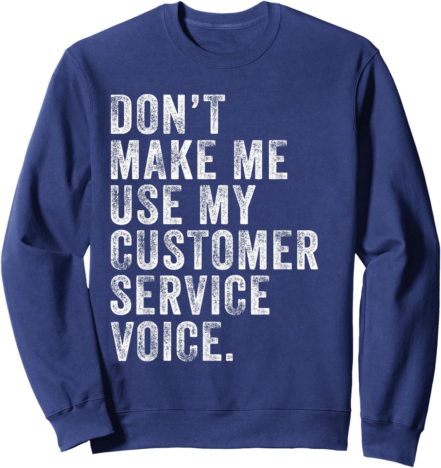 Don't Make Me Use My Customer Service Voice Funny Vintage Sweatshirt - Sweatshirt | Navy