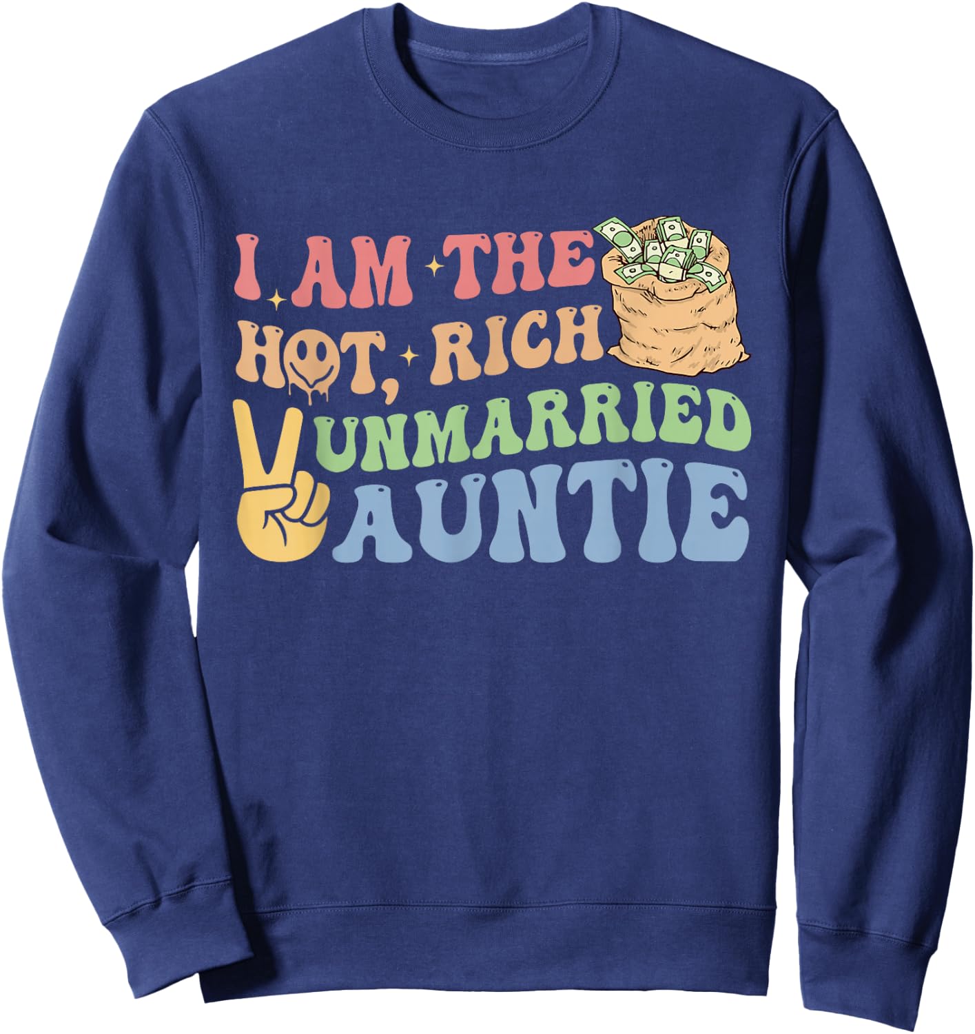 I Am The Hot, Rich Unmarried Auntie Funny Design Sweatshirt - Sweatshirt | Navy