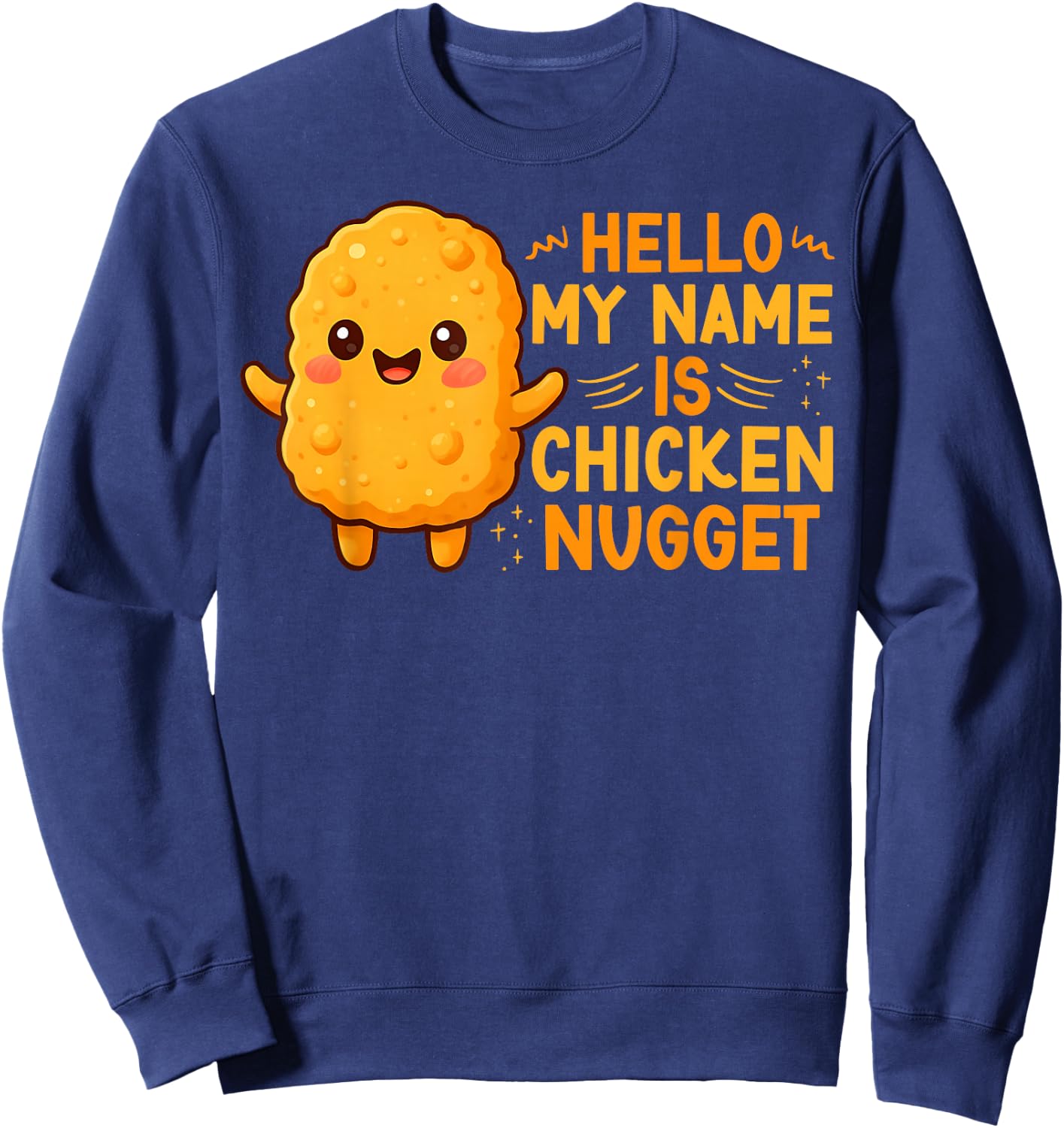 Funny Cute Hello My Name is Chicken Nugget Food Lovers Humor Sweatshirt - Sweatshirt | Navy