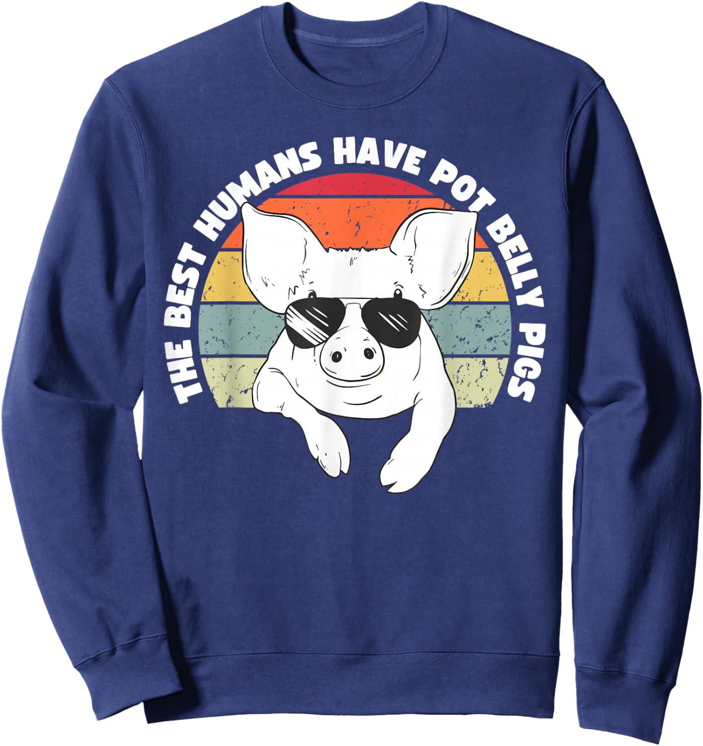 Pot Belly Pig, The Best Humans Have Pot Belly Pigs Sweatshirt - Sweatshirt | Navy