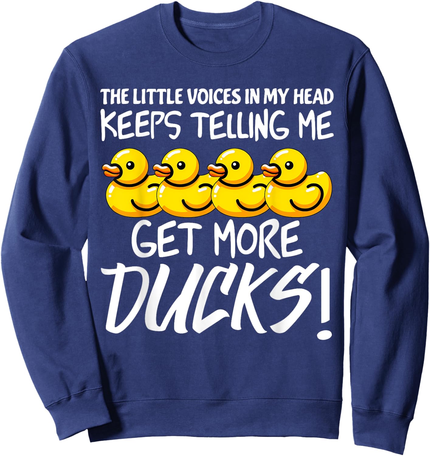 Voices in My Head Keeps Telling Get more Ducks Funny Ducks Sweatshirt - Sweatshirt | Navy