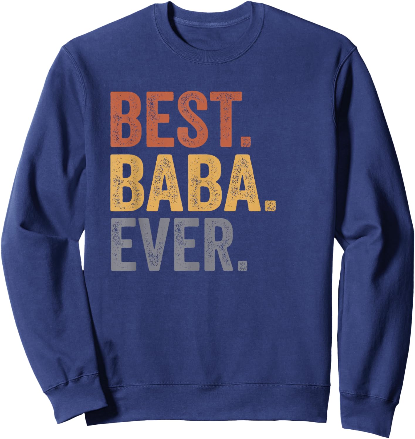 Best Baba Ever Gifts From Grandkids Baba Father's Day Sweatshirt - Sweatshirt | Navy