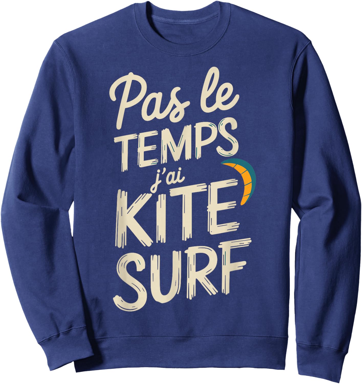 Pas Le Temps I Have Kitesurfing Gift Surfer , Black, S Sweatshirt - Sweatshirt | Navy