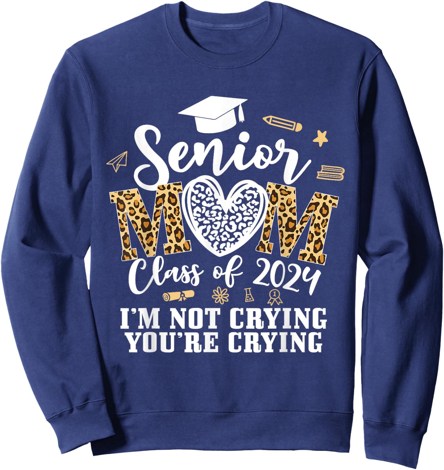 Leopard Senior Mom Class Of 2024 Im Not Crying You're Crying Sweatshirt - Sweatshirt | Navy