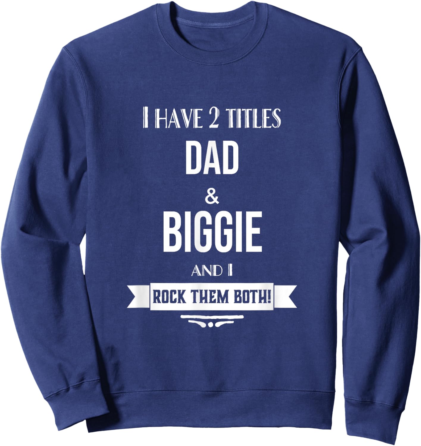 I Have 2 Titles Dad and Biggie Special Grandpa Sweatshirt - Sweatshirt | Navy