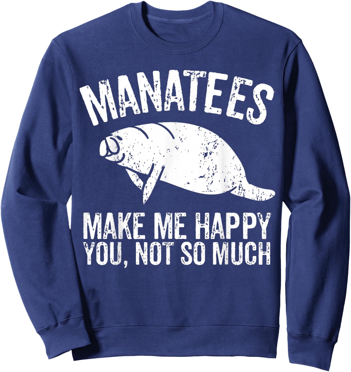 Manatees Make Me Happy I Sea Cow I Manatee Sweatshirt - Sweatshirt | Navy