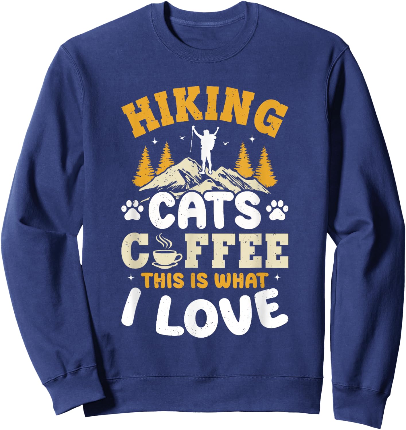 Hiking Cats Coffee This Is What I Love - Mountain Hiker Sweatshirt - Sweatshirt | Navy