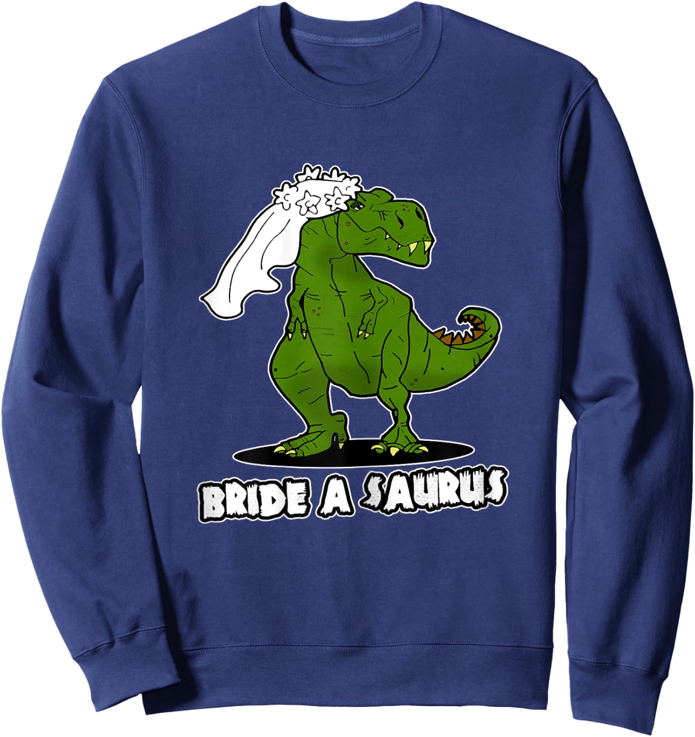 Bride A Saurus - Funny T-Rex / Dinosaur Wedding Gift Sweatshirt - Sweatshirt | Navy