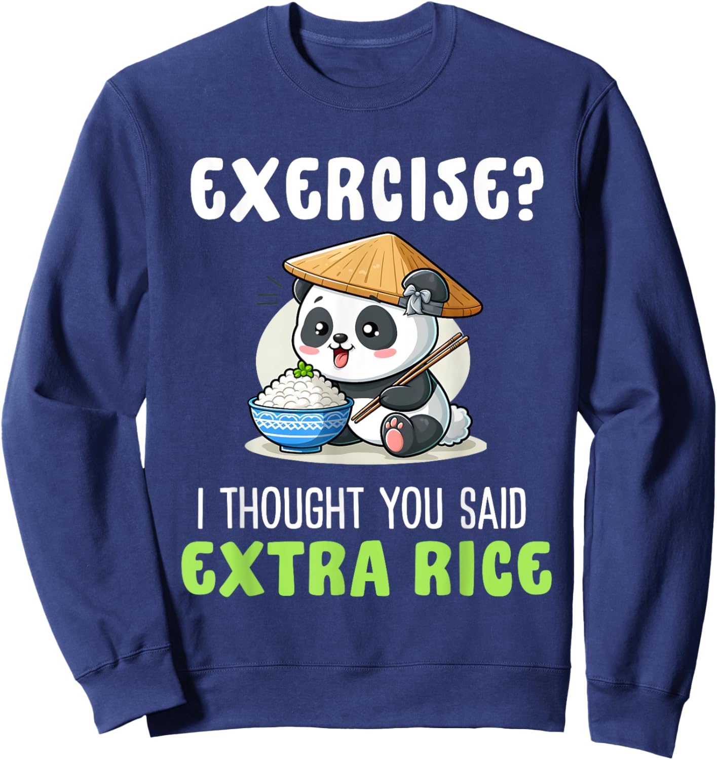 Exercise I Thought You Said Extra Rice Funny rice lover Sweatshirt - Sweatshirt | Navy
