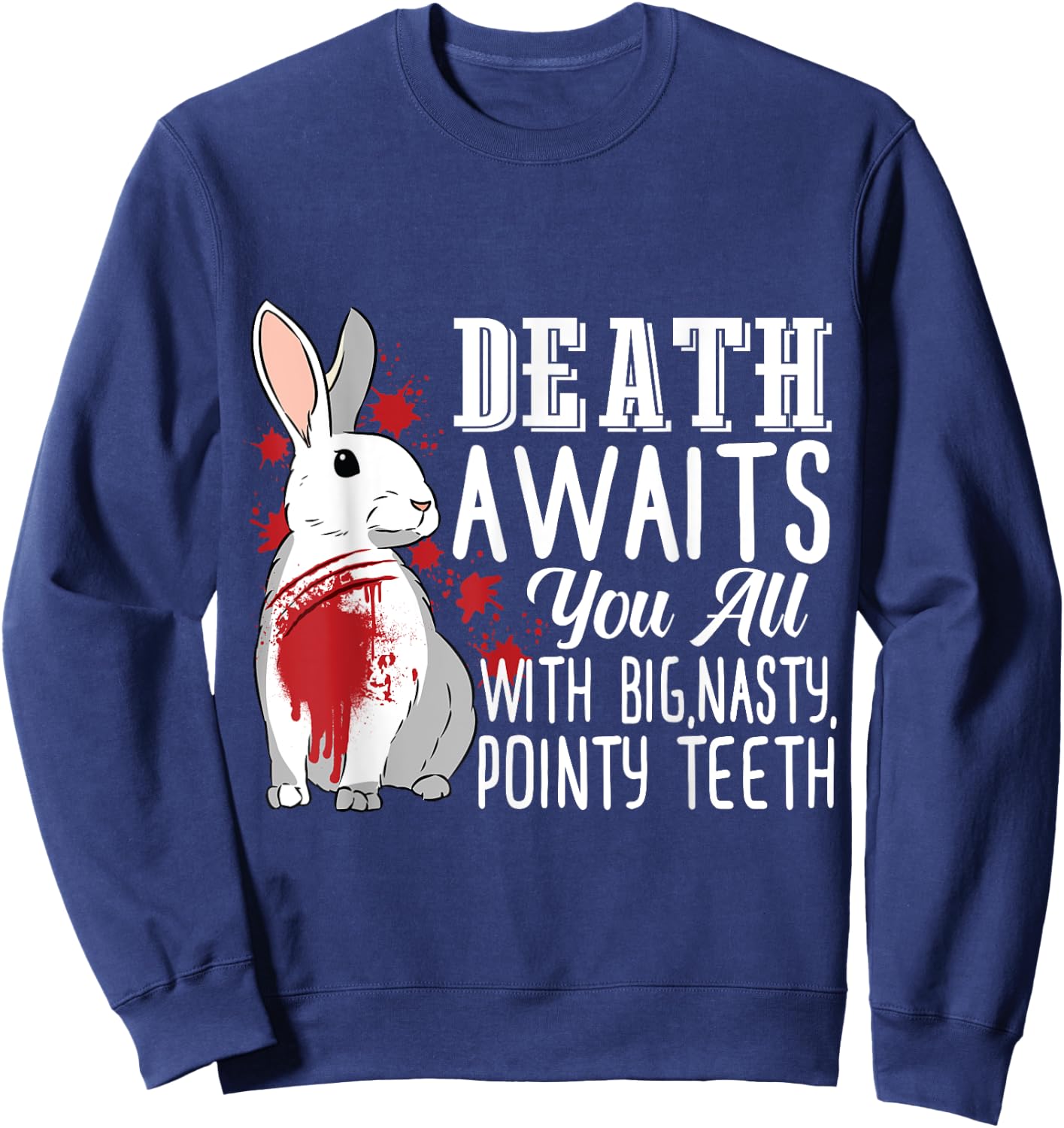 Death Awaits You All With Big Nasty Pointy Teeth Rabbit Sweatshirt - Sweatshirt | Navy