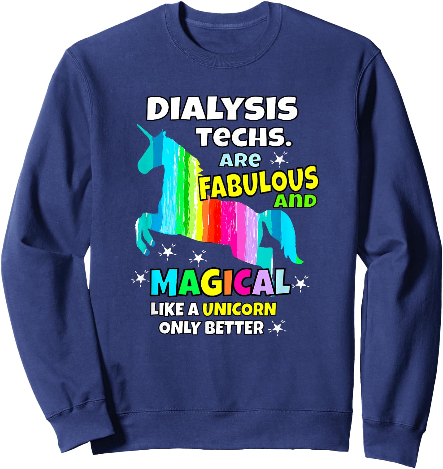 Dialysis Techs Are Fabulous And Magical Like A Unicorn Sweatshirt - Sweatshirt | Navy