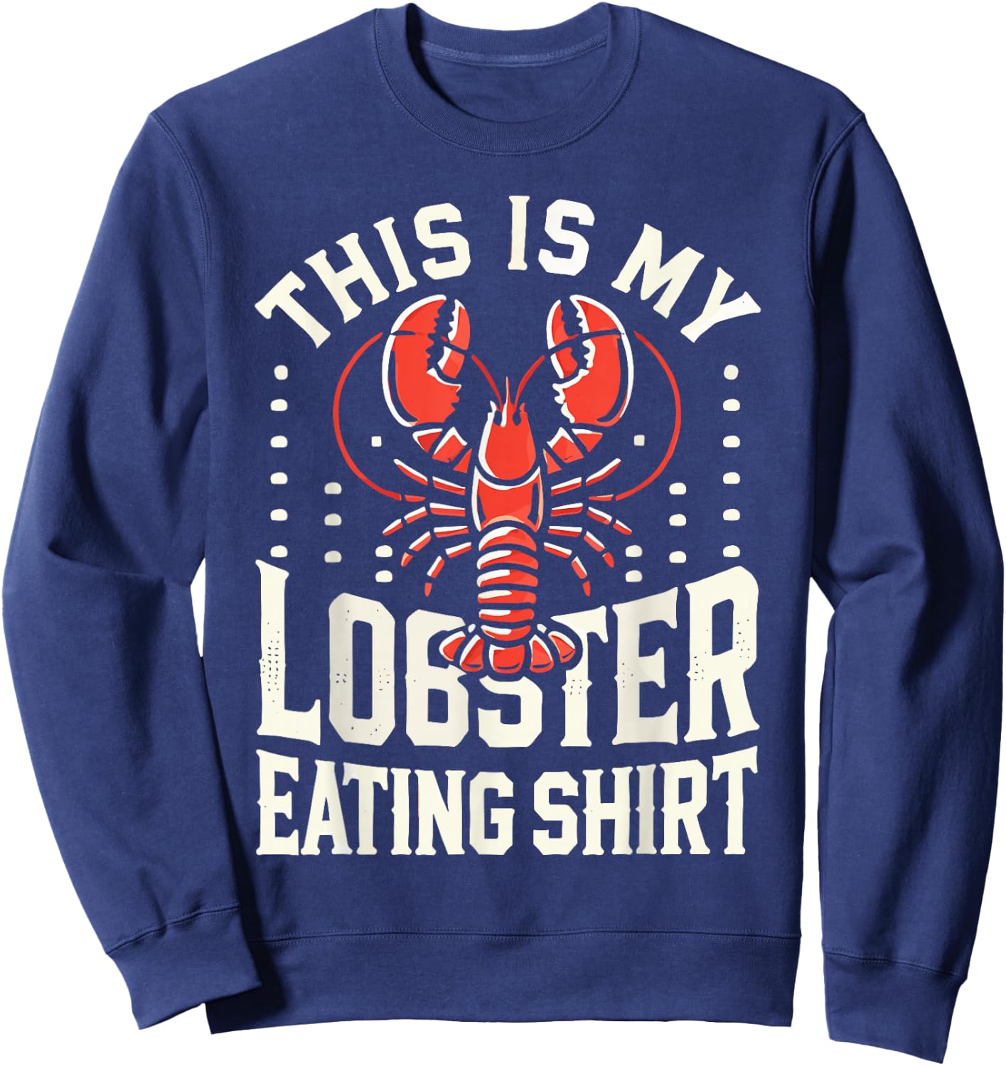This Is My Lobster Eating Shirt Perfect for Seafood Lovers Sweatshirt - Sweatshirt | Navy