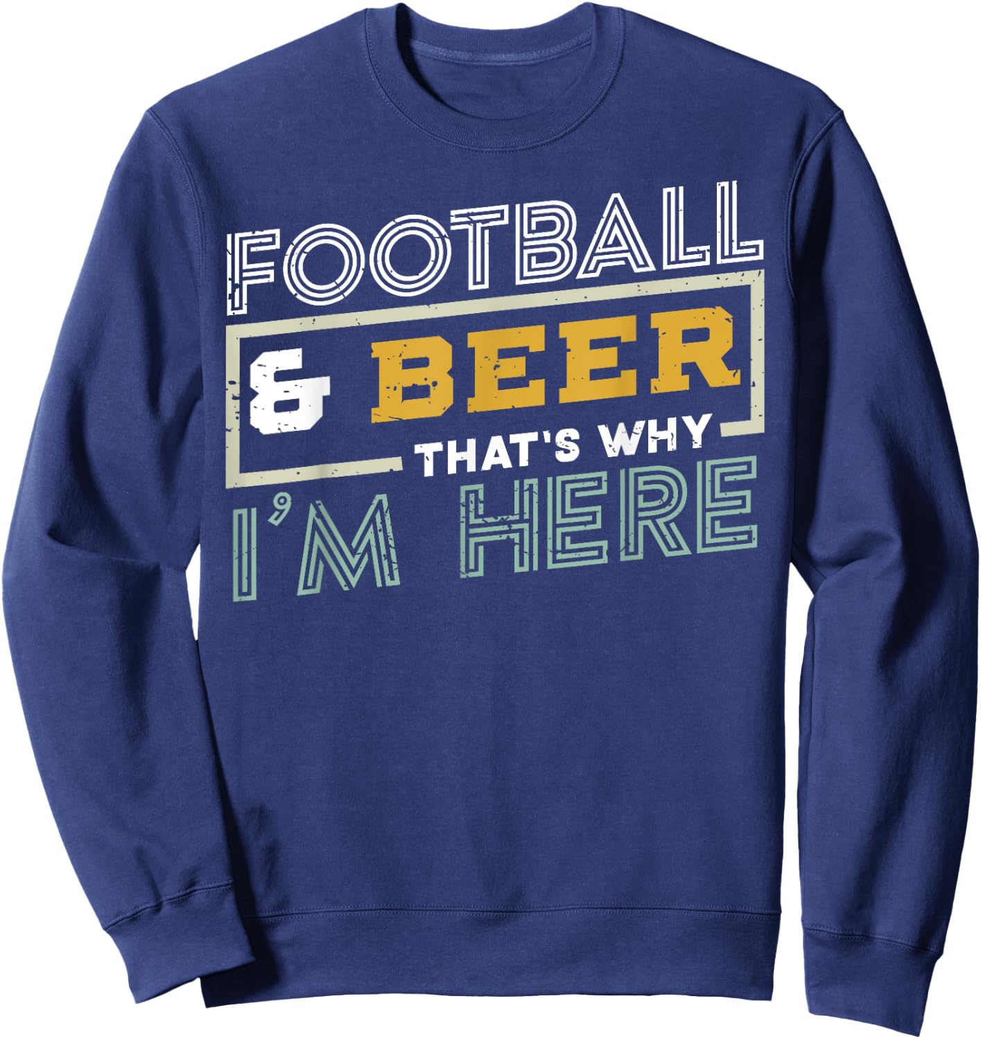 Football and Beer That's Why I'm Here gift, Game Day gift Sweatshirt - Sweatshirt | Navy