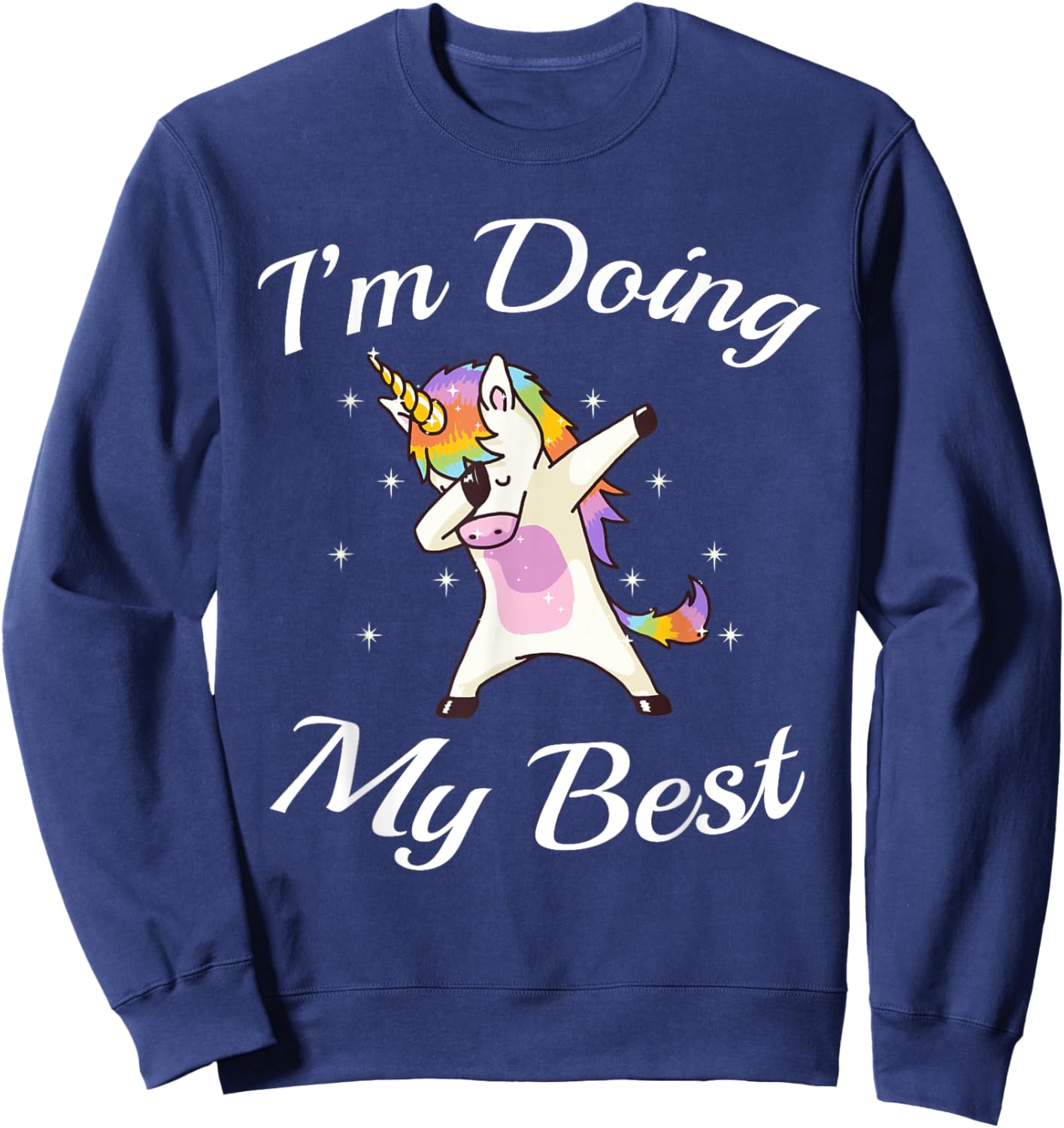 Unicorn Dabbing Motivational I'm Doing My Best Sweatshirt - Sweatshirt | Navy