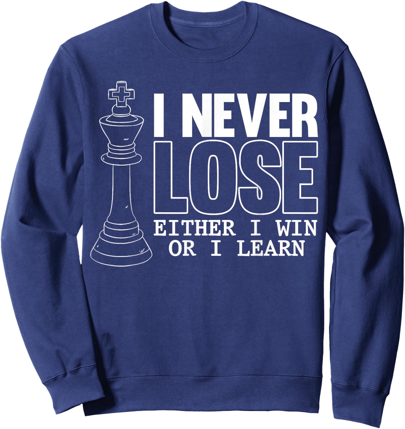 Classic Chess - I Never Lose - I Eeither Win Or Learn Sweatshirt - Sweatshirt | Navy