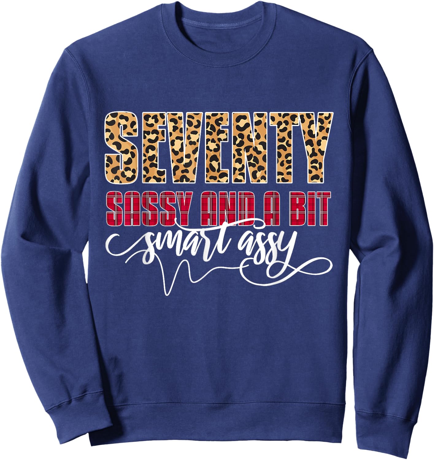 Seventy Sassy And A Bit Smart Assy - Women 70th Birthday Sweatshirt - Sweatshirt | Navy
