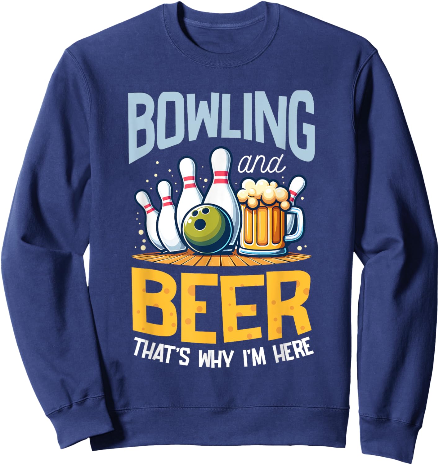 Bowling And Beer That's Why I'm Here Bowler Sweatshirt - Sweatshirt | Navy