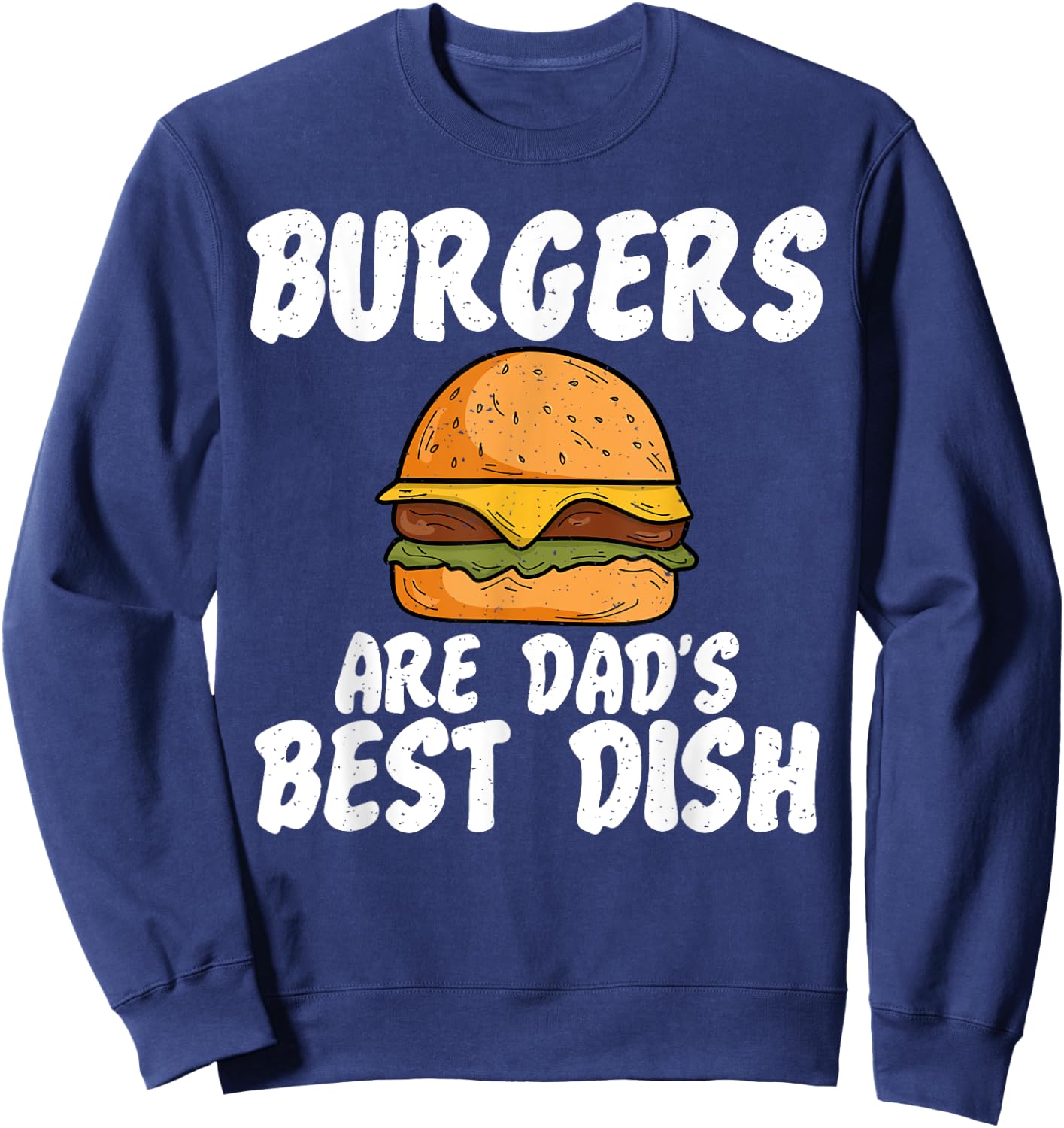 Burgers are Dads best Dish Burger Dad Sweatshirt - Sweatshirt | Navy