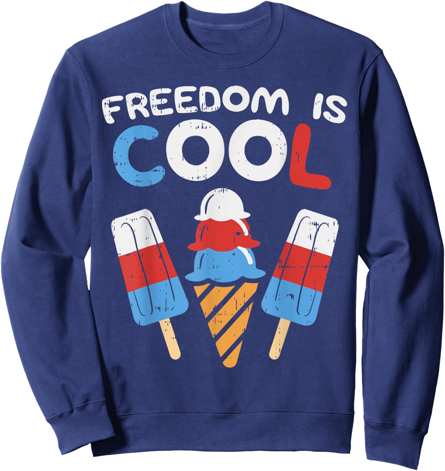 Freedom Is Cool Ice Cream Funny USA 4th of July Party Food Sweatshirt - Sweatshirt | Navy