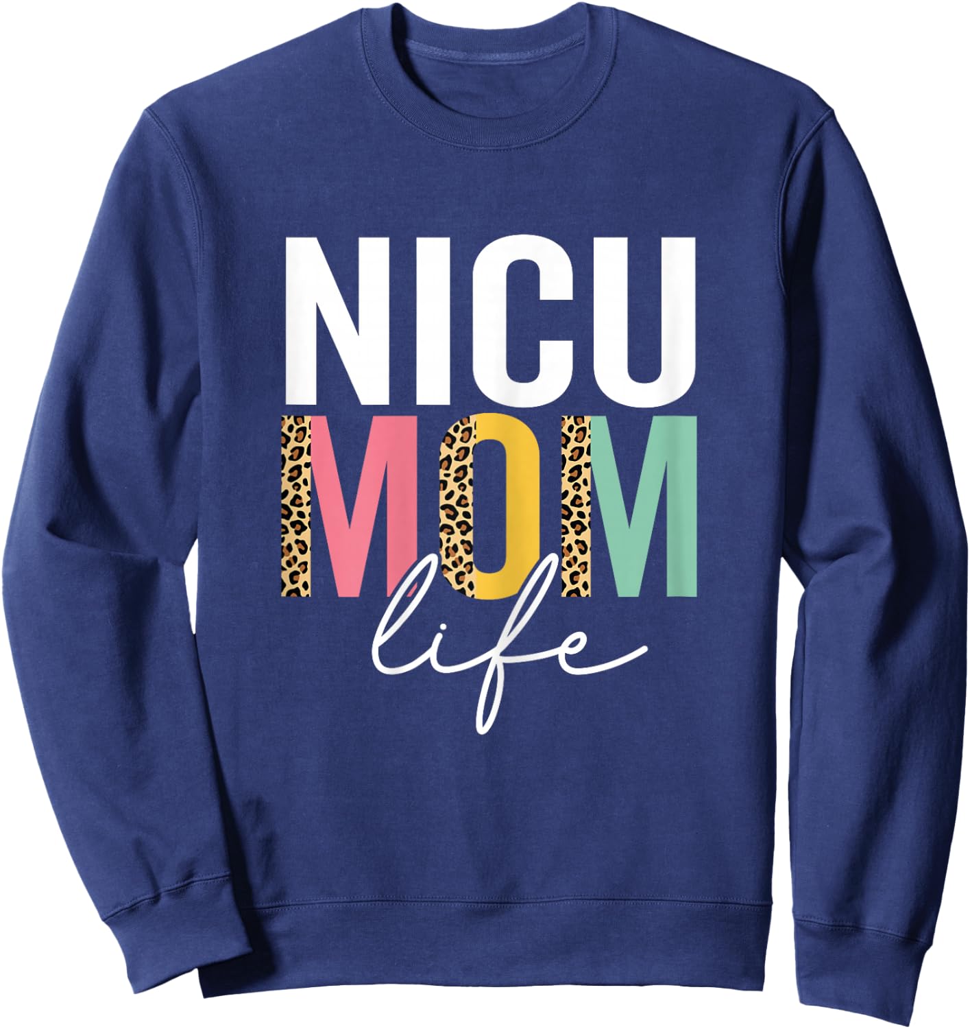 Nicu Mom Life Funny Mom Leopard Nicu Mama Cheetah Sweatshirt - Sweatshirt | Navy