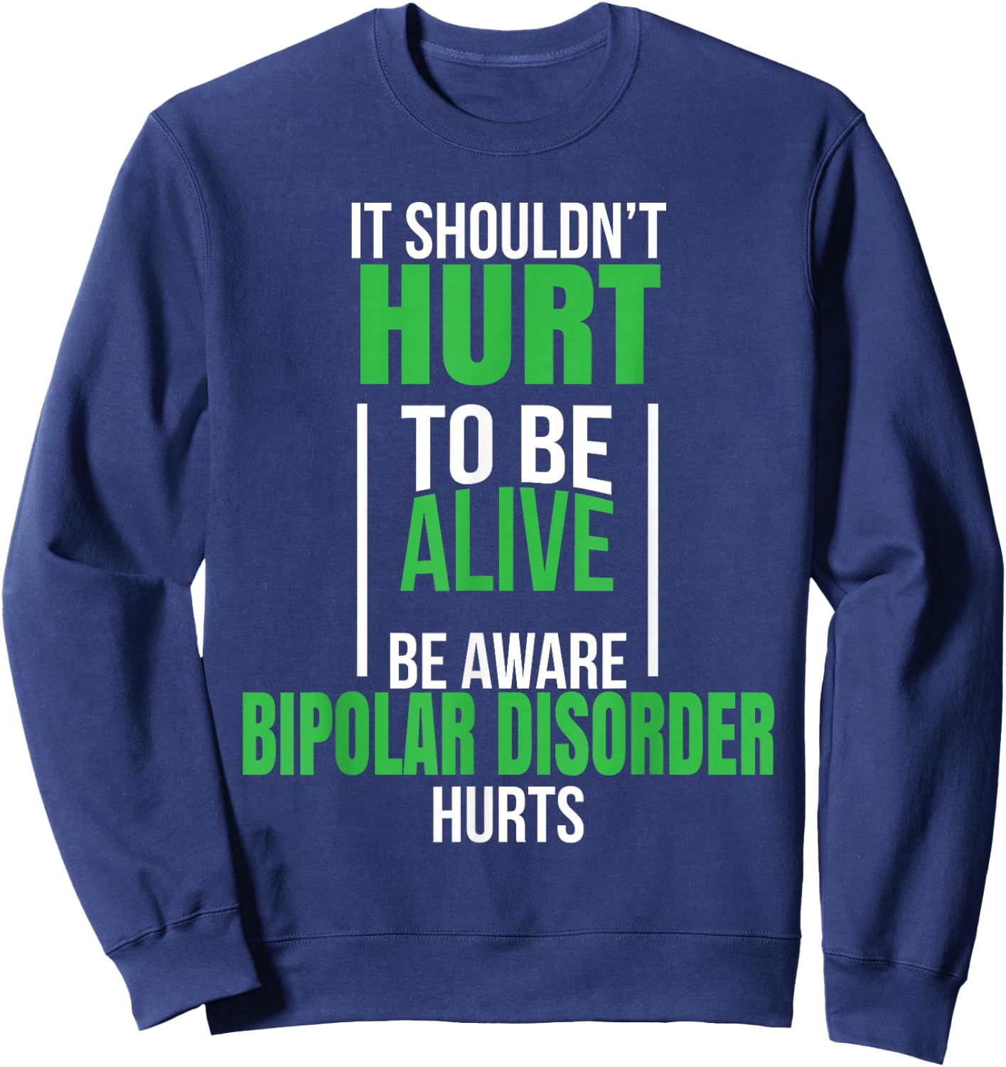 Bipolar Disorder It Shouldn't Hurt To Be Alive Sweatshirt - Sweatshirt | Navy