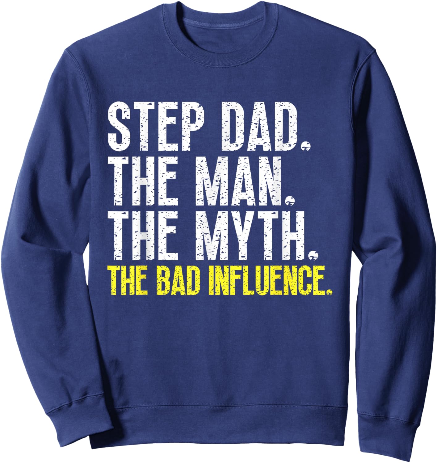 Step-Dad The Man The Myth Bad Influence StepDad Cool Vintage Sweatshirt - Sweatshirt | Navy