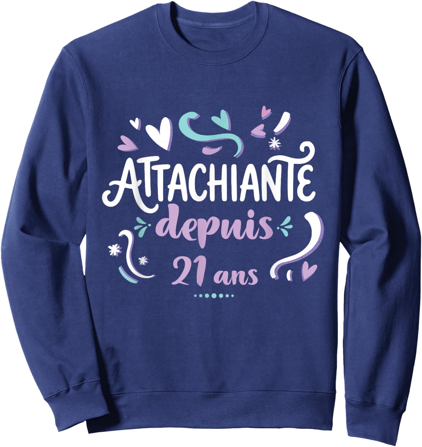 Attachiante Depuis 21 Ans Cadeau Anniversaire Fille Humour Sweatshirt - Sweatshirt | Navy