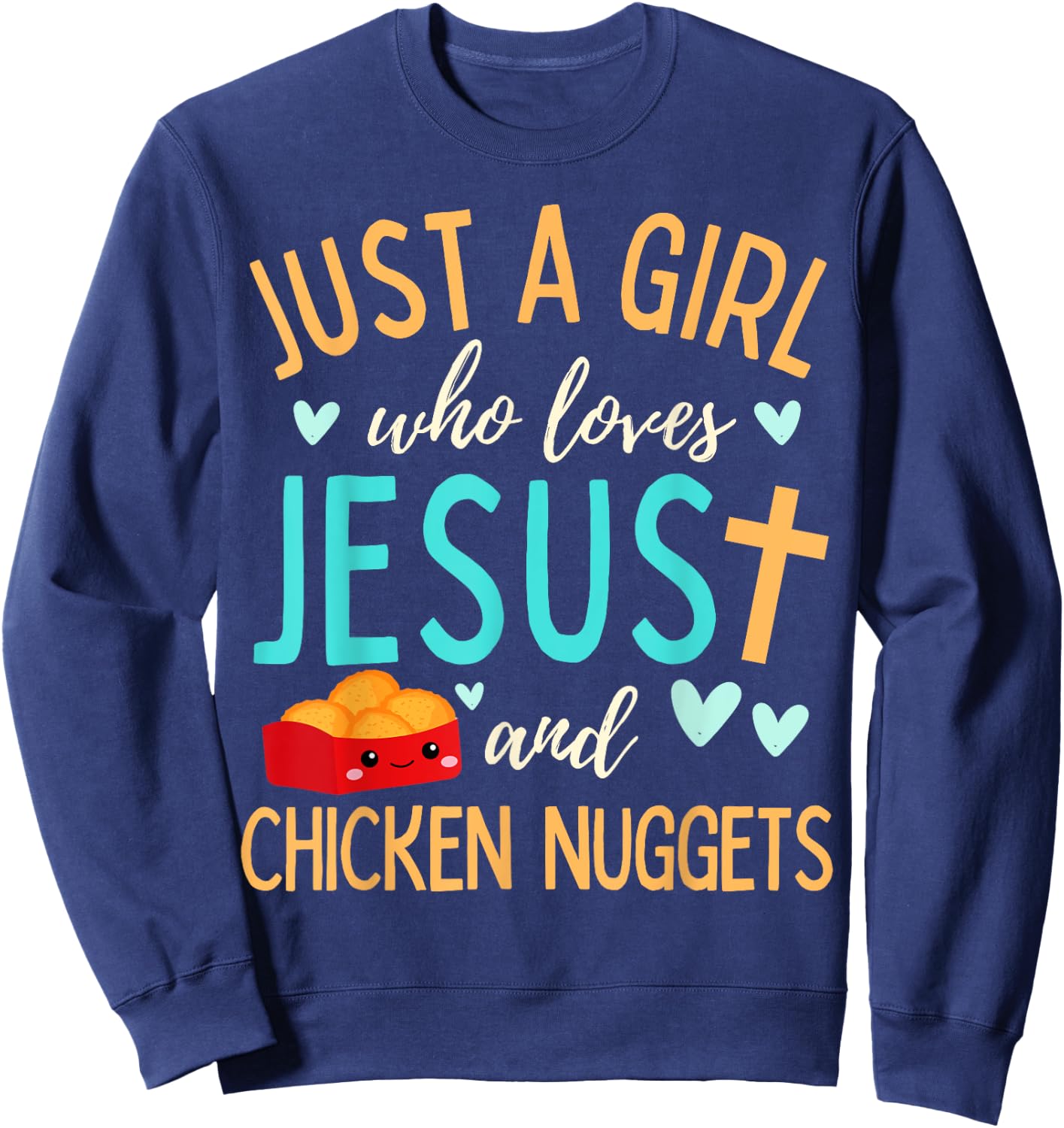 Just A Girl Who Loves Jesus and Nuggets Christian Funny Sweatshirt - Sweatshirt | Navy