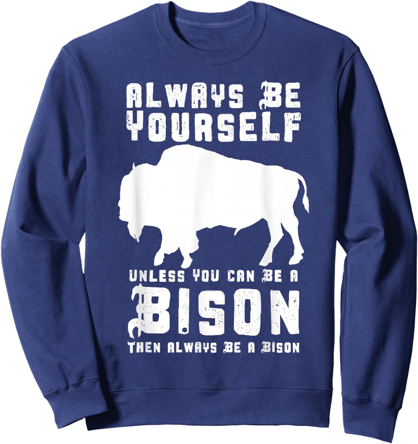 Always Be Yourself Unless You Can Be A Bison Sweatshirt - Sweatshirt | Navy