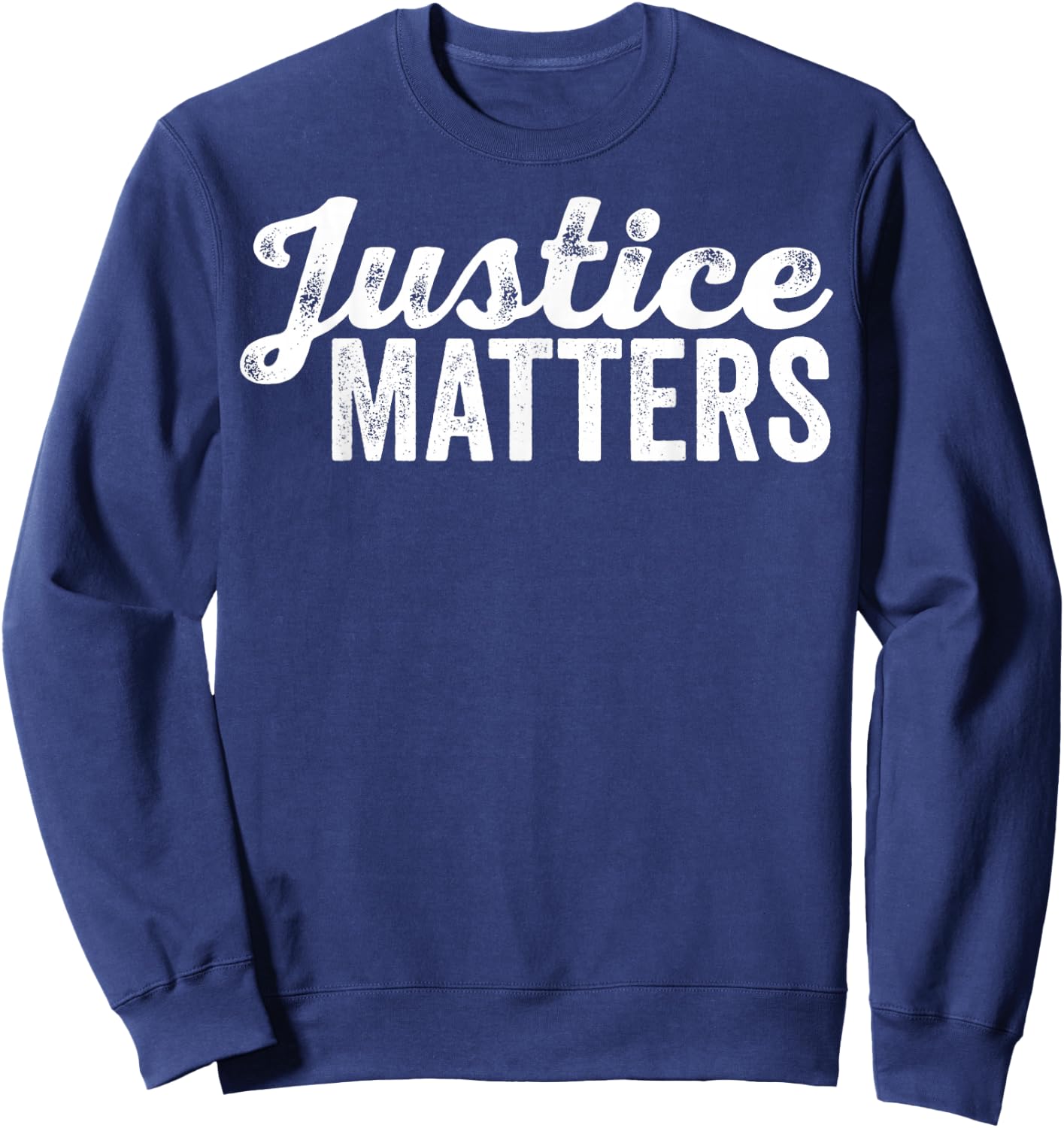 Justice Matters Social Equality Rights Advocate Fairness Sweatshirt - Sweatshirt | Navy