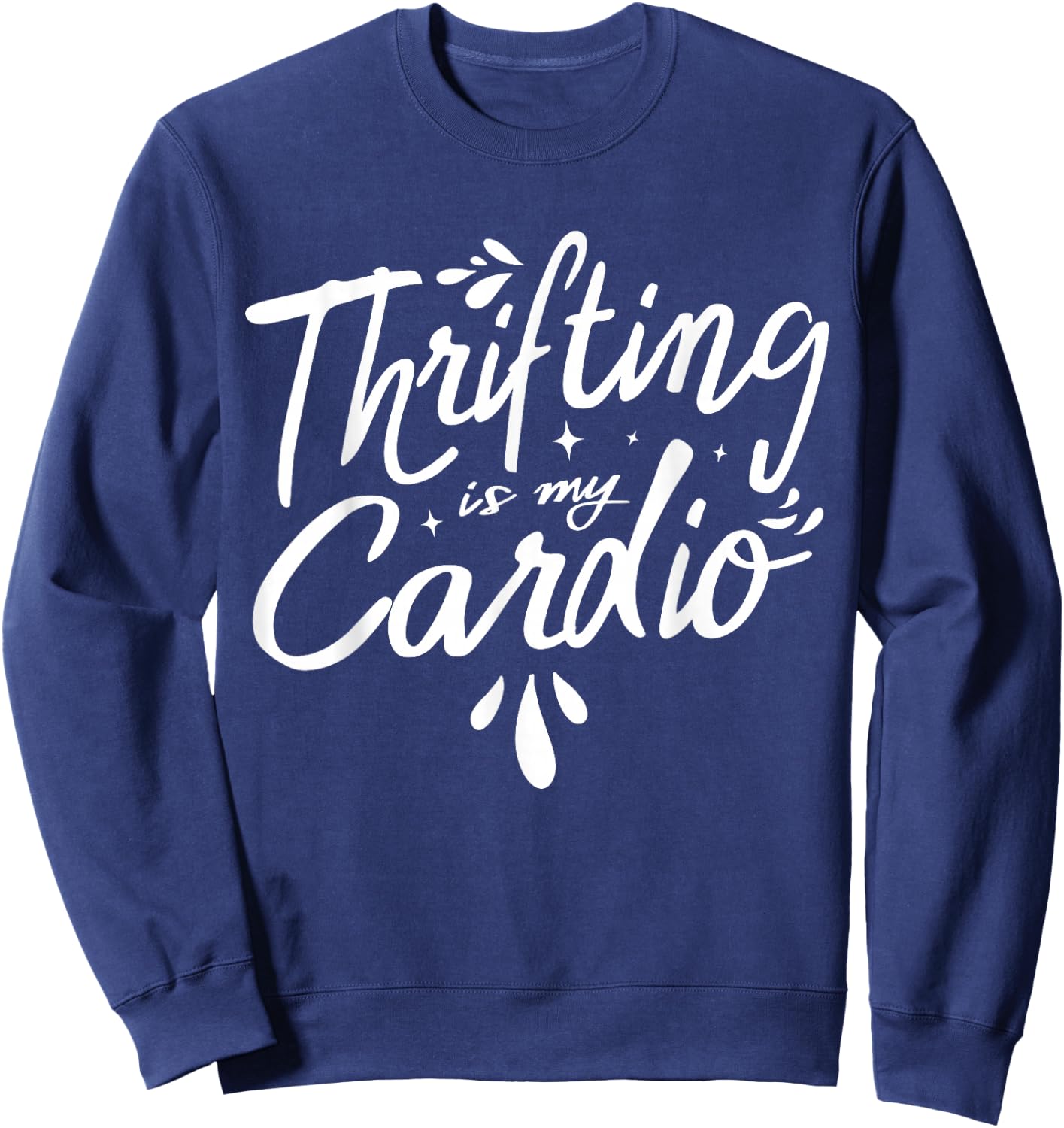 Thrifting Is My Cardio Thrifter Thrift Shop Whisperer Sweatshirt - Sweatshirt | Navy