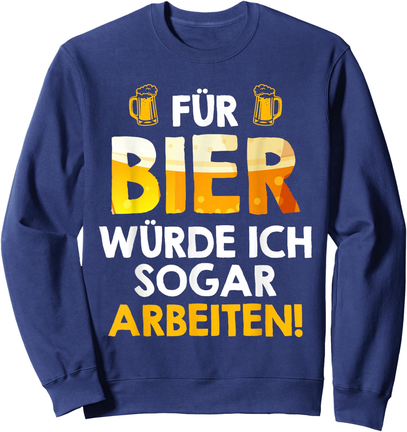 Für Bier würde ich sogar arbeiten Biertrinker Arbeitskollege Sweatshirt - Sweatshirt | Navy