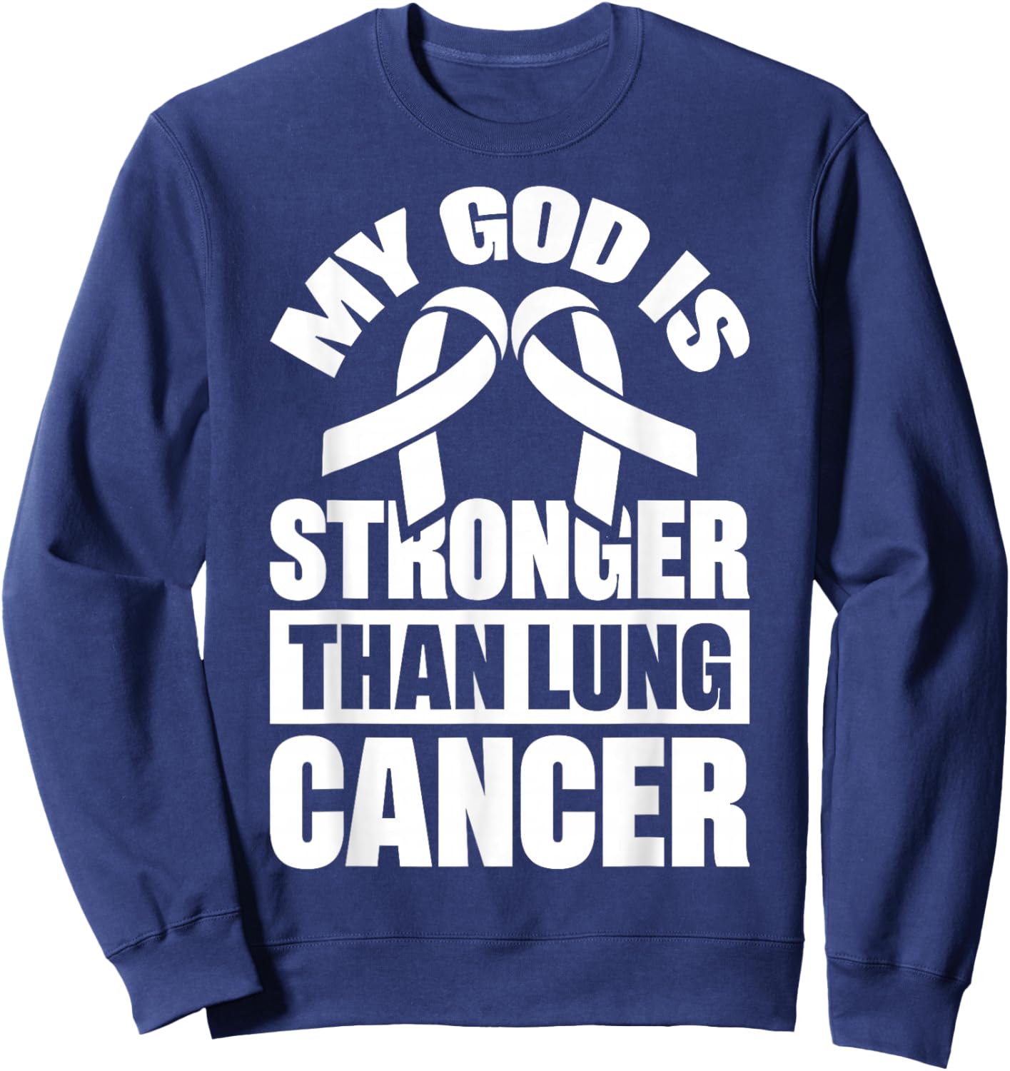 My God Is Stronger Than Lung Cancer Sweatshirt - Sweatshirt | Navy